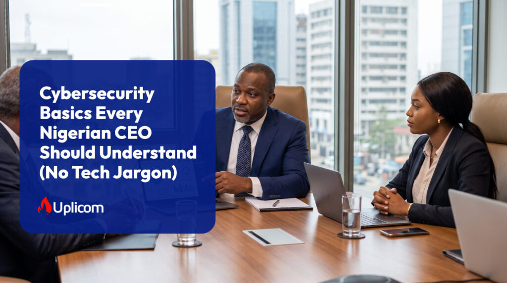 Cybersecurity for Nigerian CEOs: 10 Things You Need to Understand